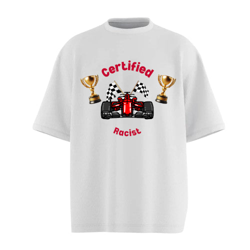 Certified Racist -  Oversized T-shirt